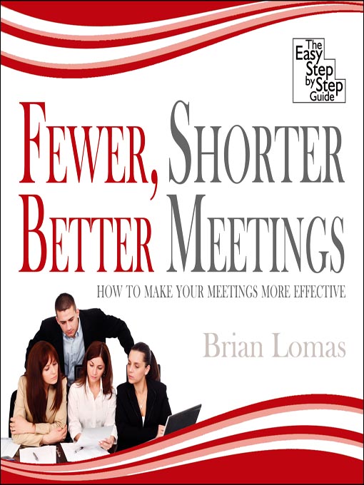 Title details for Fewer, Shorter, Better Meetings by Brian Lomas - Available